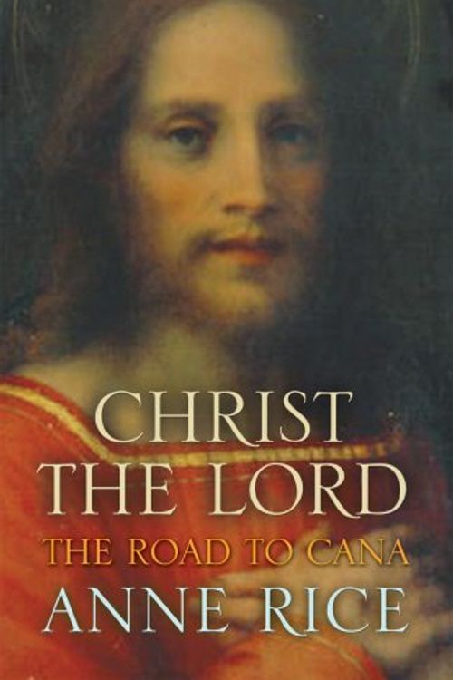 Cover Art for 9780701178130, Christ the Lord The Road to Cana by Anne Rice