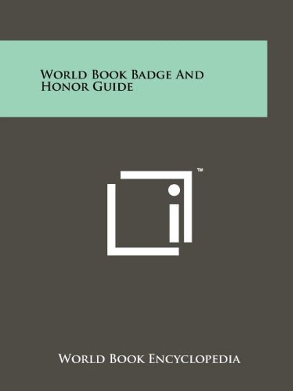 Cover Art for 9781258203375, World Book Badge and Honor Guide by World Book Encyclopedia