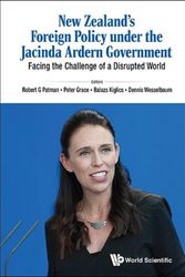 Cover Art for 9789811285158, NEW ZEALAND'S FOREIGN POLICY UNDER THE JACINDA ARDERN GOVERNMENT: FACING THE CHALLENGE OF A DISRUPTED WORLD by Robert G Patman, Dennis Wesselbaum, Balazs Kiglics, Peter Grace