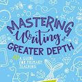 Cover Art for B07Z898HGT, Mastering Writing at Greater Depth: A guide for primary teaching (Corwin Ltd) by Adam Bushnell et Al