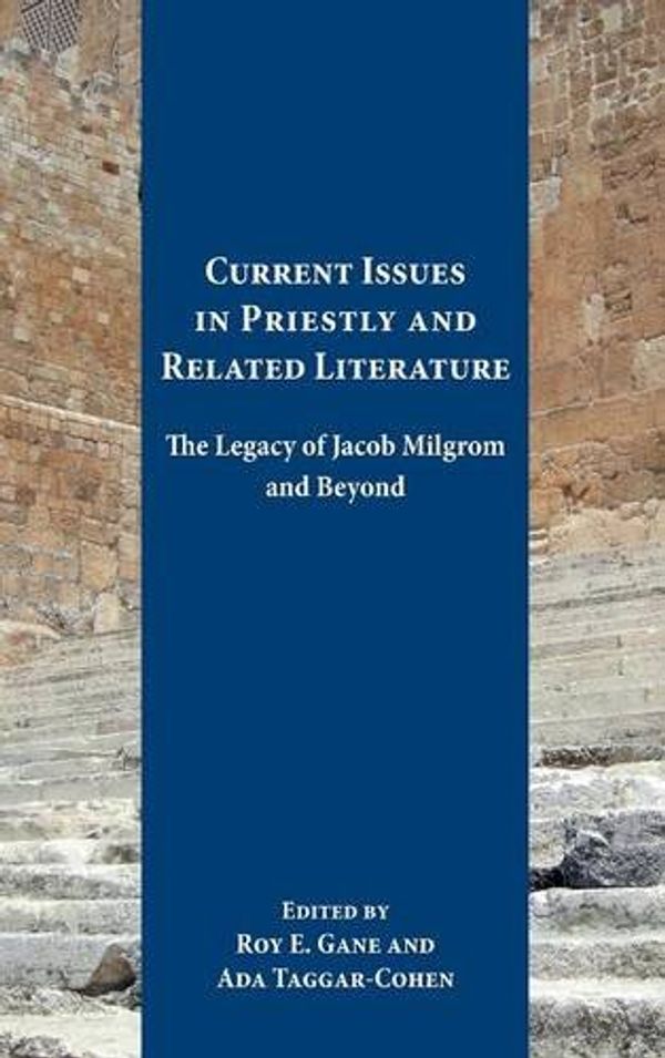 Cover Art for 9781628371239, Current Issues in Priestly and Related Literature: The Legacy of Jacob Milgrom and Beyond (Resources for Biblical Study) by Roy E. Gane