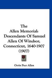 Cover Art for 9781120833310, The Allen Memorial: Descendants of Samuel Allen of Windsor, Connecticut, 1640-1907 (1907) by Orrin Peer Allen