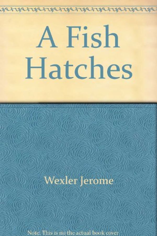 Cover Art for 9780688221539, A fish hatches by Joanna Cole