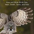 Cover Art for 9781784272166, Bird Senses: How What Birds See, Hear by Graham R. Martin
