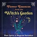 Cover Art for B09CQGKB3F, Flower Essences from the Witch's Garden: Plant Spirits in Magickal Herbalism by Nicholas Pearson