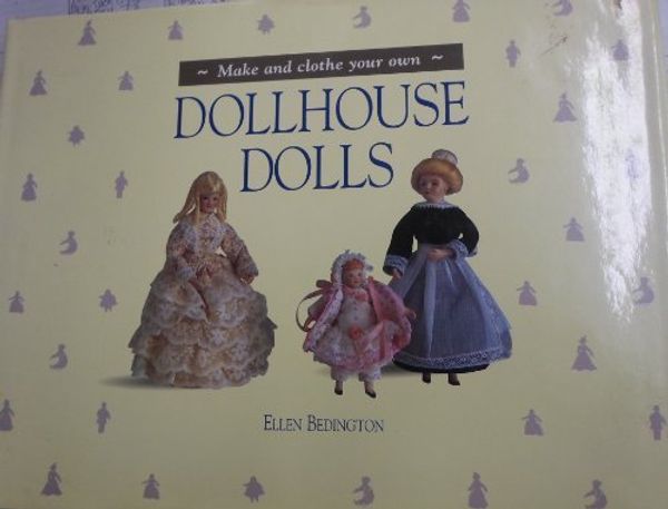 Cover Art for 9781555219208, Make and Clothe Your Own Dollhouse Dolls by Ellen Bedington