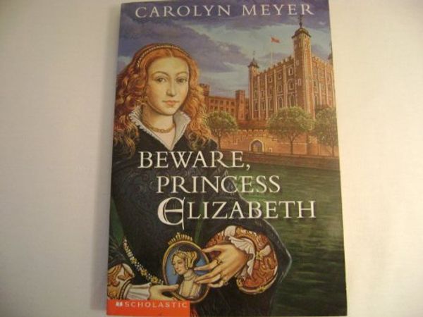 Cover Art for B000OJC79Y, Beware, Princess Elizabeth by Carolyn Meyer