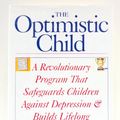 Cover Art for 9780395693803, The Optimistic Child: How Learned Optimism Protects Children from Depression by Martin E. p. Seligman, Karen Reivich, Lisa Jaycox, Jane Gillham