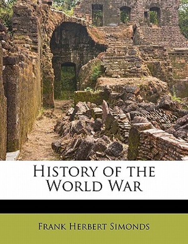 Cover Art for 9781176700871, History of the World War by Frank Herbert Simonds