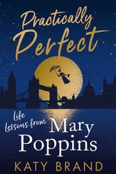 Cover Art for 9780008400729, Practically Perfect: Life Lessons from Mary Poppins by Katy Brand
