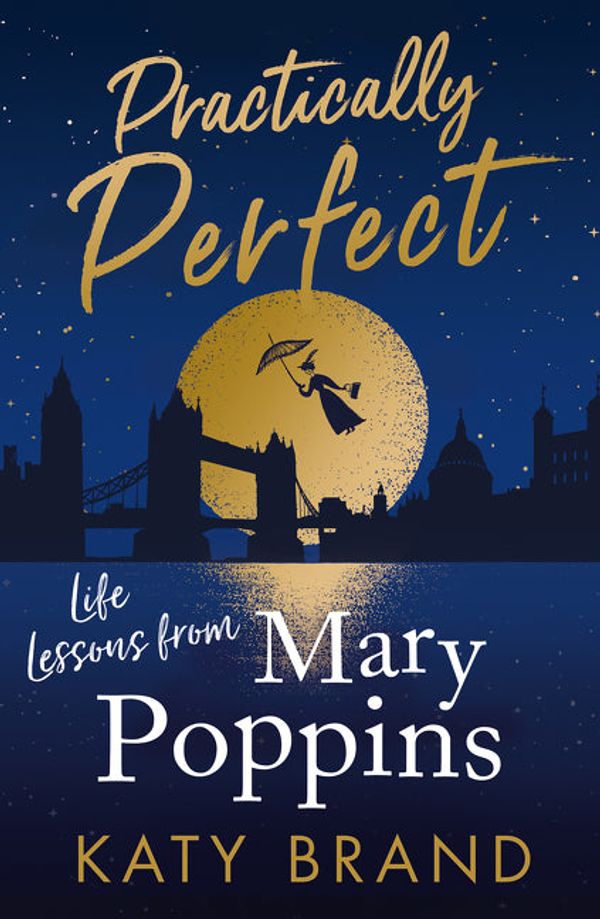 Cover Art for 9780008400729, Practically Perfect: Life Lessons from Mary Poppins by Katy Brand