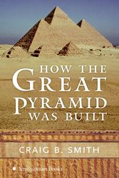 Cover Art for 9780060891589, How the Great Pyramid Was Built by Craig B. Smith