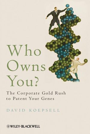 Cover Art for 9781444360653, Who Owns You: The Corporate Gold Rush to Patent Your Genes by David Koepsell