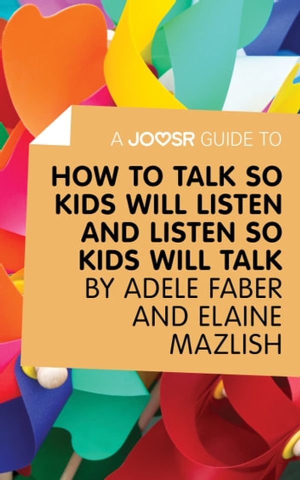 Cover Art for 9781785670169, A Joosr Guide to. How to Talk So Kids Will Listen and Listen So Kids Will Talk by Faber & Mazlish by Joosr