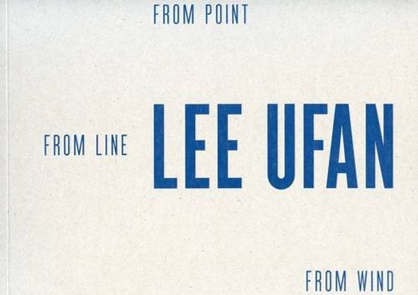 Cover Art for 9781909406186, Lee Ufan: From Point, from Line, from Wind by Ufan, Lee and Alfred Pacquement