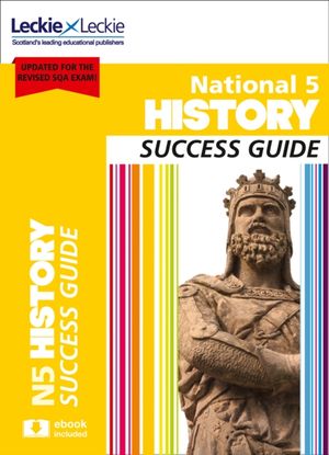 Cover Art for 9780008281731, National 5 History Success Guide (Success Guide) by Denise Dunlop, Sherrington, Andrew Baxby, Neil McLennan, Leckie