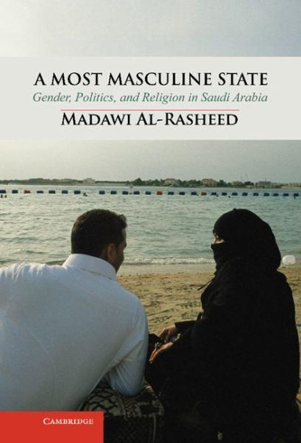 Cover Art for 9780521761048, A Most Masculine State by Al-Rasheed, Madawi