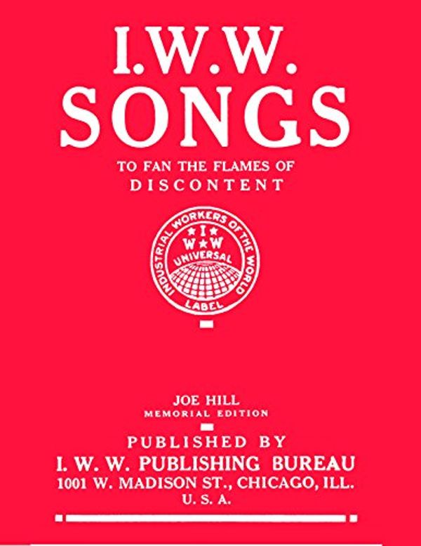 Cover Art for 9781939202185, Iww SongsTo Fan the Flames of Discontent Joe Hill Memori... by 