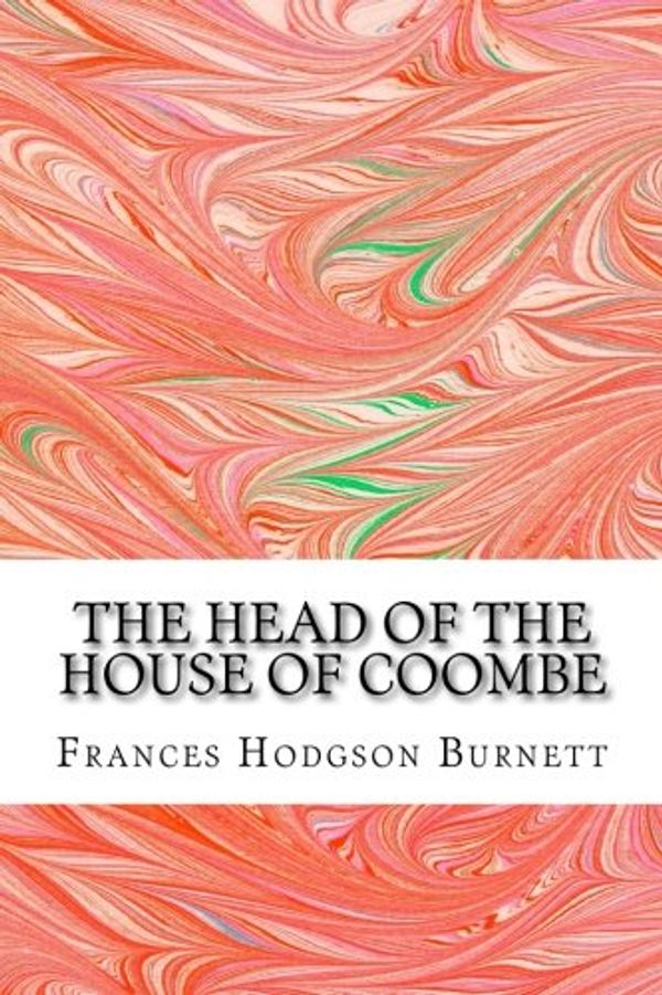 Cover Art for 9781508701705, The Head of the House of Coombe(Frances Hodgson Burnett Classics Collection) by Frances Hodgson Burnett