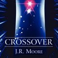 Cover Art for 9781456012786, Crossover by J. R. Moore