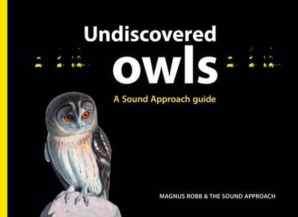 Cover Art for 9789081093378, Undiscovered Owls: A Sound Approach Guide by Magnus, Robb