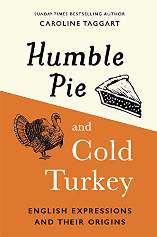 Cover Art for B09CV8VVQS, Humble Pie and Cold Turkey: English Expressions and Their Origins by Caroline Taggart