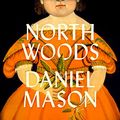 Cover Art for B0BZZQ5ST2, North Woods by Daniel Mason