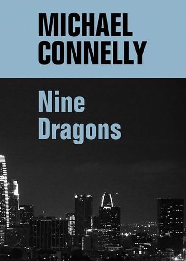 Cover Art for 9781445077949, Nine Dragons by Michael Connelly, William Hope