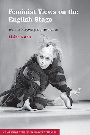 Cover Art for 9780521804677, Feminist Views on the English Stage by Elaine Aston