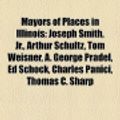 Cover Art for 9781156529133, Mayors of Places in Illinois: Joseph Smith, JR., Arthur Schultz, Tom Weisner, Elisha P. Ferry, A. George Pradel, Ed Schock, Robert L. Butler by Source Wikipedia, Books, LLC, LLC Books