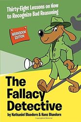 Cover Art for 9780974531571, The Fallacy Detective: Thirty-Eight Lessons on How to Recognize Bad Reasoning by Nathaniel Bluedorn