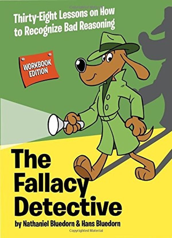 Cover Art for 9780974531571, The Fallacy Detective: Thirty-Eight Lessons on How to Recognize Bad Reasoning by Nathaniel Bluedorn