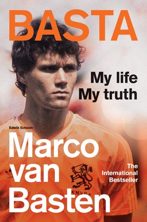 Cover Art for 9781788402514, Basta: The Incredible Autobiography of Marco van Basten by Marco van Basten