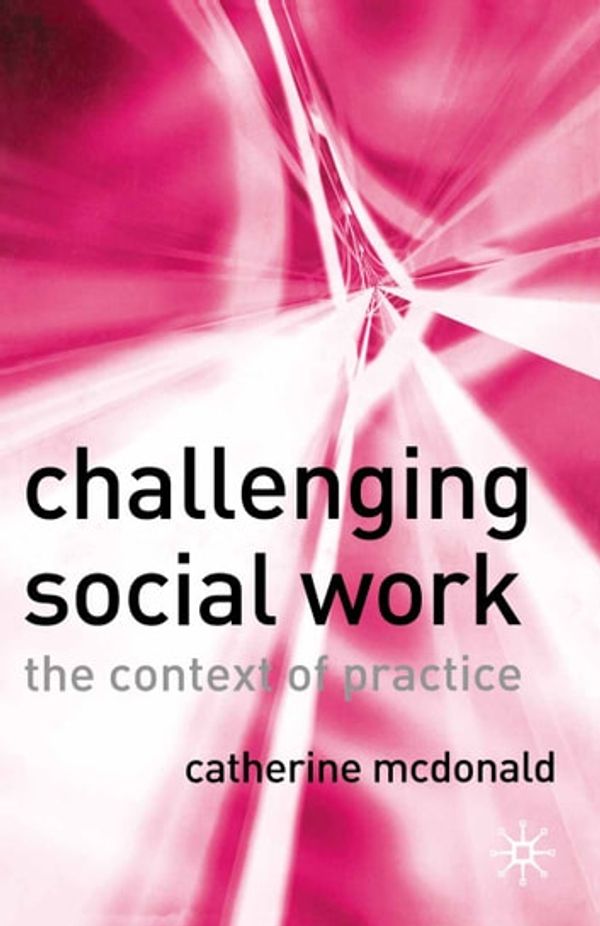 Cover Art for 9780230505490, Challenging Social Work by Catherine McDonald