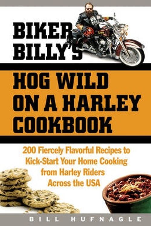 Cover Art for 9781558322509, Biker Billy's Hog Wild on a Harley Cookbook: 200 Fiercely Flavorful Recipes to Kick-Start Your Home Cooking from Harley Riders Across the USA by Bill Hufnagle