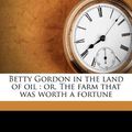 Cover Art for 9781172828494, Betty Gordon in the Land of Oil by Alice B Emerson