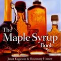 Cover Art for 9781550464115, The Maple Syrup Book by Janet Eagleson, Rosemary Hasner