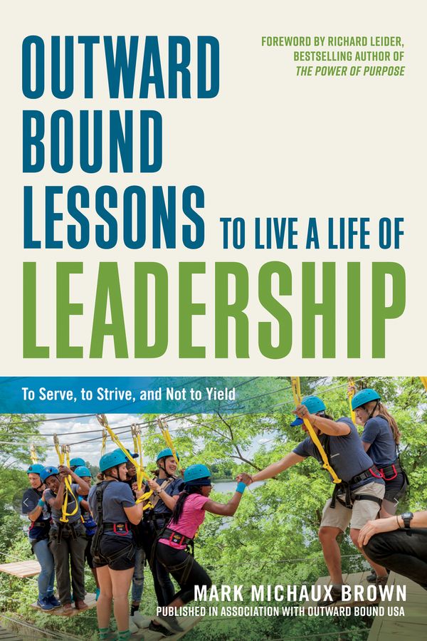 Cover Art for 9781523098309, Outward Bound Lessons to Live a Life of Leadership: To Serve, to Strive, and Not to Yield by Mark Michaux Brown