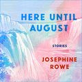 Cover Art for 9781684574735, Here Until August by Josephine Rowe