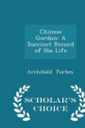 Cover Art for 9781296232740, Chinese GordonA Succinct Record of His Life - Scholar's Choic... by Archibald Forbes