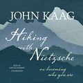 Cover Art for 9781538548974, Hiking With Nietzsche: On Becoming Who You Are by John Kaag Is Assistant Professor of Philosophy and Gender Studies John Kaag