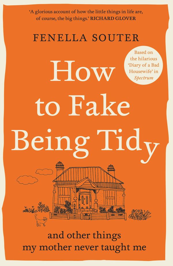 Cover Art for 9781760878443, How to Fake Being Tidy: And other things my mother never taught me by Fenella Souter