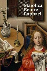 Cover Art for 9781911300205, Maiolica before Raphael by Elisa P. Sani, Justin Raccanello
