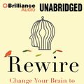 Cover Art for 9781480597716, Rewire: Change Your Brain to Break Bad Habits, Overcome Addictions, Conquer Self-Destructive Behavior by O'Connor, Richard,, Ph.D.