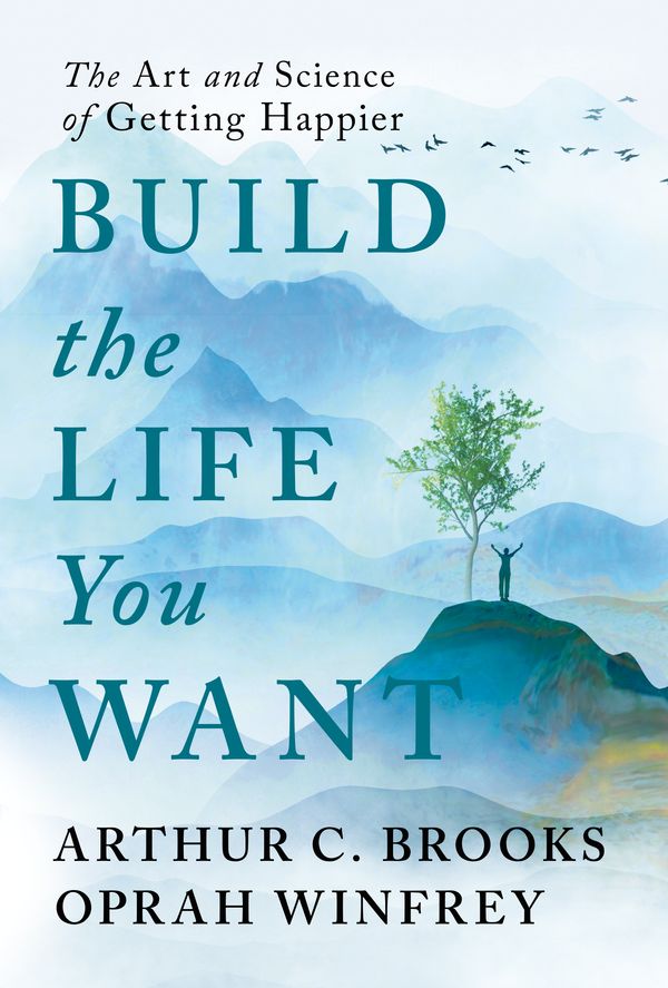 Cover Art for 9780593545409, Build the Life You Want by Brooks, Arthur C., Winfrey, Oprah