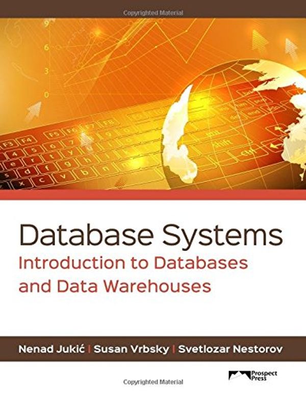 Cover Art for 9781943153190, Database Systems: Introduction to Databases and Data Warehouses by Nenad Jukic, Susan Vrbsky, Svetlozar Nestorov