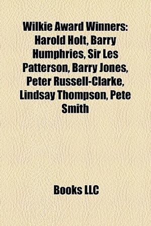 Cover Art for 9781155410531, Wilkie Award Winners: Harold Holt, Barry Humphries, Sir Les Patterson, Barry Jones, Lindsay Thompson, Peter Russell-Clarke, Raelene Boyle by Books LLC