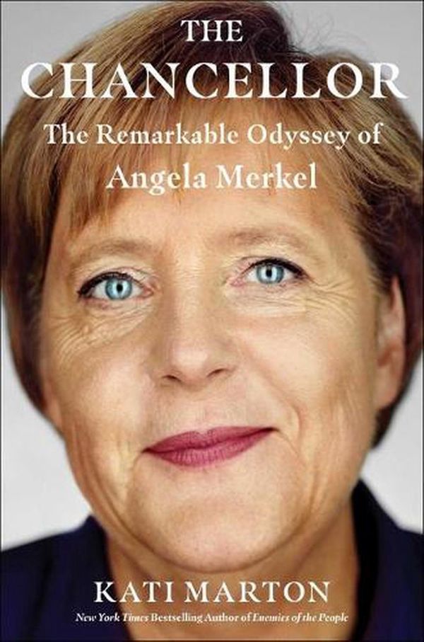 Cover Art for 9781501192623, The Chancellor: The Remarkable Odyssey of Angela Merkel by Kati Marton
