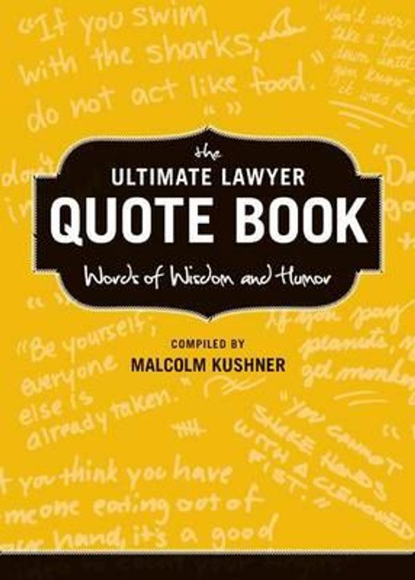 Cover Art for 9781627224130, The Ultimate Lawyer Quote Book: Words of Wisdom and Humor by Kushner, Malcolm L