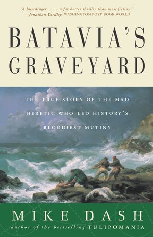 Cover Art for 9780609807163, Batavia's Graveyard by Mike Dash
